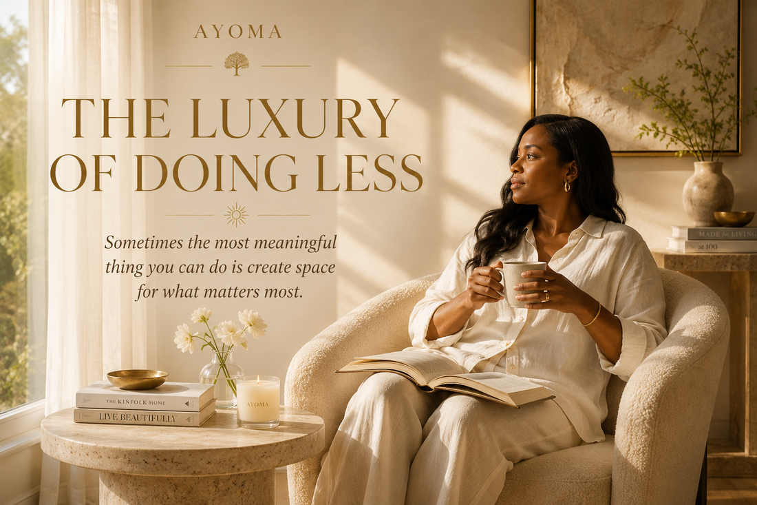 The Luxury of Doing Less | AYOMA Journal